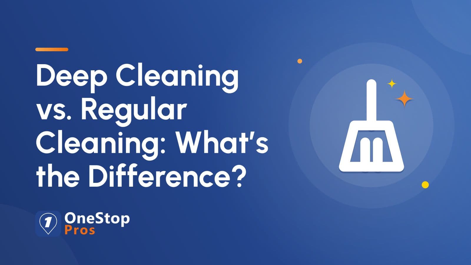 Deep Cleaning vs. Regular Cleaning: What's the Difference?